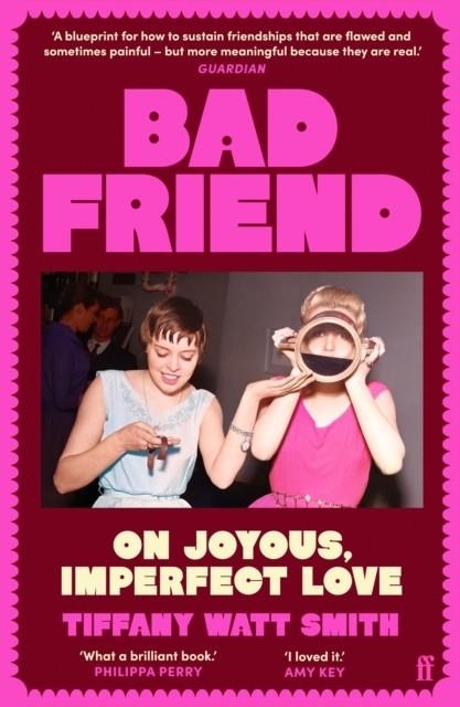 BAD FRIEND : ON JOYOUS, IMPERFECT LOVE | 9780571376551 | TIFFANY WATT SMITH