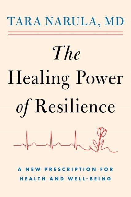 THE HEALING POWER OF RESILIENCE : A NEW PRESCRIPTION FOR HEALTH AND WELL-BEING | 9781668225462 | DR TARA NARULA