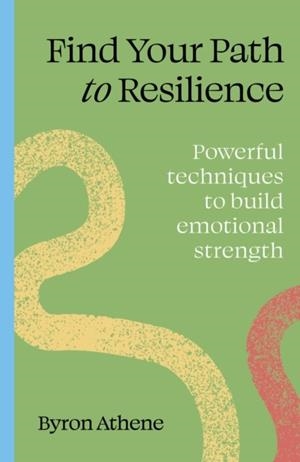 FIND YOUR PATH TO RESILIENCE | 9781836006978 | BYRON ATHENE