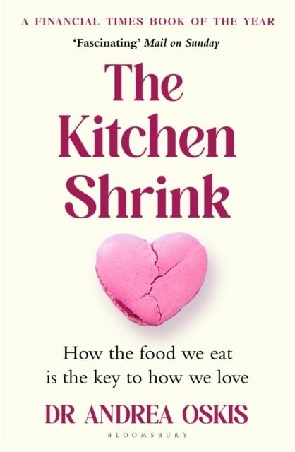 HE KITCHEN SHRINK : HOW THE FOOD WE EAT IS THE KEY TO HOW WE LOVE | 9781526679734 | DR ANDREA OSKIS