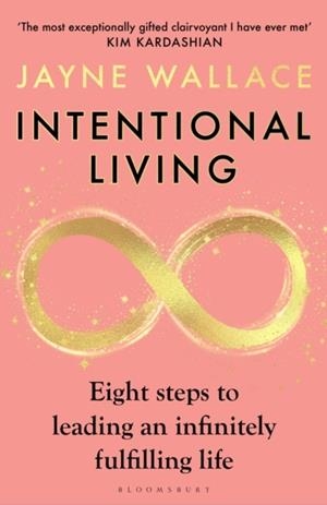 INTENTIONAL LIVING : EIGHT STEPS TO LEADING AN INFINITELY FULFILLING LIFE | 9781526682857 | JAYNE WALLACE