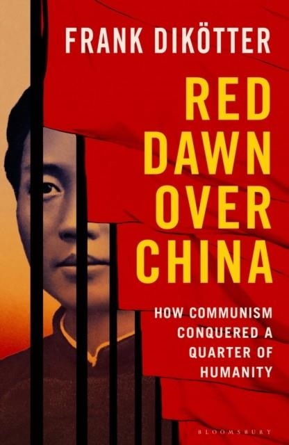 RED DAWN OVER CHINA : HOW COMMUNISM CONQUERED A QUARTER OF HUMANITY | 9781526670717 | FRANK DIKOTTER