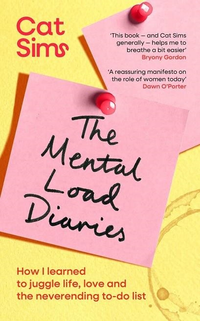 MENTAL LOAD DIARIES : HOW I LEARNED TO JUGGLE LIFE, LOVE AND THE NEVERENDING TO-DO LIST | 9781398549432 | CAT SIMS