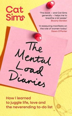 MENTAL LOAD DIARIES : HOW I LEARNED TO JUGGLE LIFE, LOVE AND THE NEVERENDING TO-DO LIST | 9781398549432 | CAT SIMS