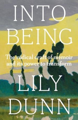 INTO BEING | 9781526179258 | LILY DUNN