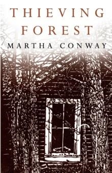 THIEVING FOREST | 9780991618507 | MARTHA CONWAY