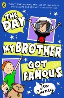 THE FAMOUS SERIES 03: THE DAY MY BROTHER GOT FAMOUS | 9780241631379 | JEN CARNEY