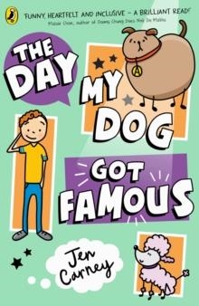 THE FAMOUS SERIES 01: THE DAY MY DOG GOT FAMOUS | 9780241631300 | JEN CARNEY