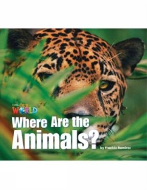 OUR WORLD AME 1 WHERE ARE THE ANIMALS? READER | 9781133730354