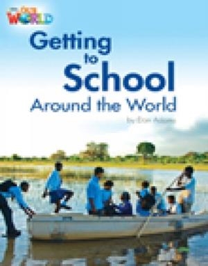OUR WORLD AME 3 GETTING TO SCHOOL AROUND THE WORLD READER | 9781133730545 | DAN ADAMS