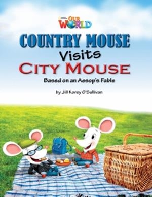 OUR WORLD AME 3 COUNTRY MOUSE VISITS CITY MOUSE READER | 9781133730538 | JILL O'SULLIVAN