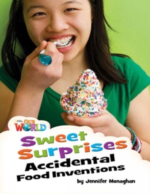 OUR WORLD AME 4 SWEET SURPRISES: ACCIDENTAL FOOD INVENTIONS READER | 9781133730675