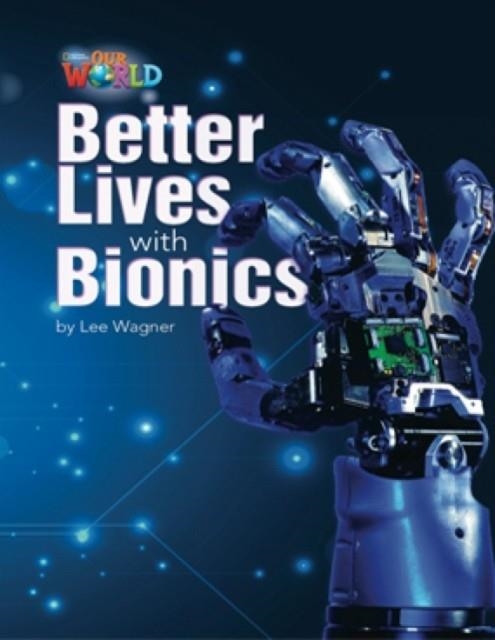 OUR WORLD AME 6 BETTER LIVES WITH BIONICS READER | 9781133730866