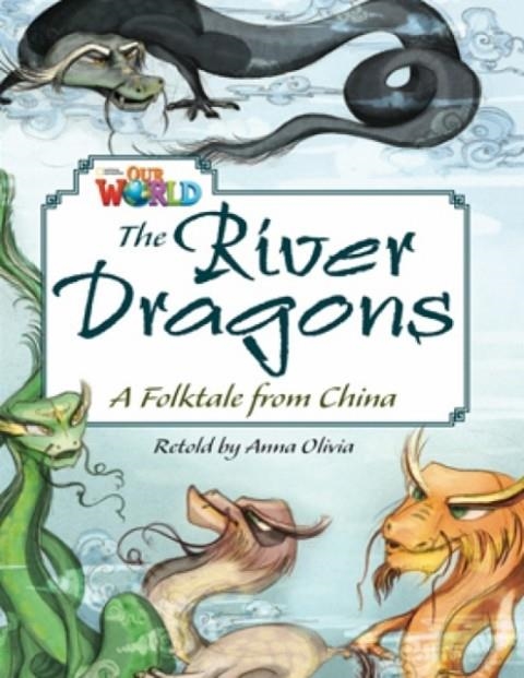 OUR WORLD AME 6 THE RIVER DRAGONS READER | 9781133730828