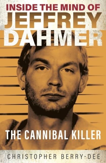 INSIDE THE MIND OF JEFFREY DAHMER | 9781913543310 | CHRISTOPHER BERRY-DEE