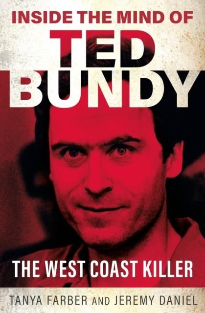 INSIDE THE MIND OF TED BUNDY | 9781802472714 | TANYA FARBER, JEREMY DANIEL