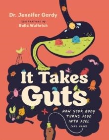 IT TAKES GUTS: HOW YOUR BODY TURNS FOOD INTO FUEL (AND POOP) | 9781778401640 | DR. JENNIFER GARDY