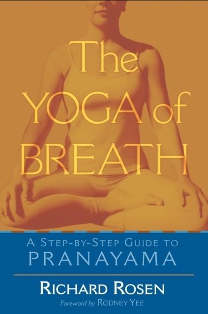 THE YOGA OF BREATH : A STEP-BY-STEP GUIDE TO PRANAYAMA | 9781570628894