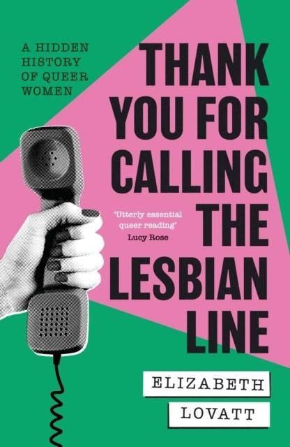 THANK YOU FOR CALLING THE LESBIAN LINE : A HIDDEN HISTORY OF QUEER WOMEN | 9780349704630 | ELIZABETH LOVATT