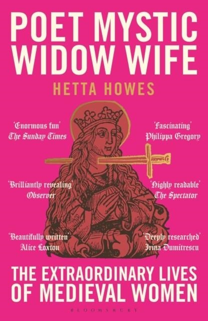 POET, MYSTIC, WIDOW, WIFE : THE EXTRAORDINARY LIVES OF MEDIEVAL WOMEN | 9781399408745 | HETTA HOWES