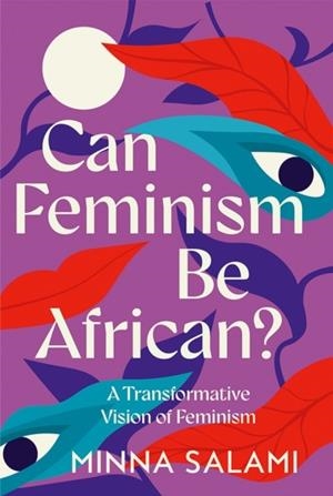 CAN FEMINISM BE AFRICAN? : A MOST PARADOXICAL QUESTION | 9780008559250 | MINNA SALAMI