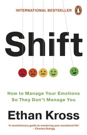 SHIFT : HOW TO MANAGE YOUR EMOTIONS SO THEY DON’T MANAGE YOU | 9781785044618 | ETHAN KROS
