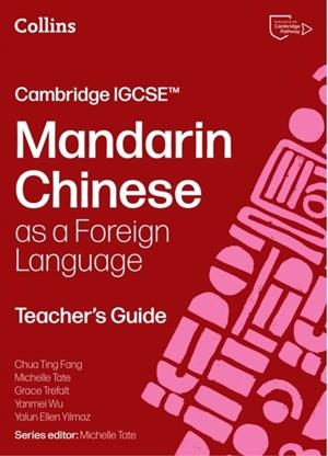 CAMBRIDGE IGCSE MANDARIN CHINESE AS A FOREIGN LANGUAGE TEACHER’S GUIDE | 9780008780647 | CHUA TING FANG