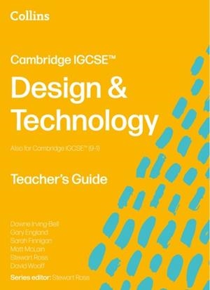 CAMBRIDGE IGCSE DESIGN & TECHNOLOGY TEACHER’S GUIDE 3RD | 9780008780883 | STEWART ROSS