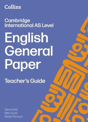 CAMBRIDGE INTERNATIONAL AS LEVEL ENGLISH GENERAL PAPER TEACHER'S GUIDE | 9780008781521 | STEVE EDDY