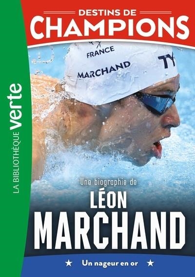 DESTINS DE CHAMPIONS 15 - UNE BIOGRAPHIE DE LÉON MARCHAND | 9782017325017 | CAIOLI LUCA, COLLOT CYRIL
