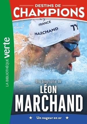 DESTINS DE CHAMPIONS 15 - UNE BIOGRAPHIE DE LÉON MARCHAND | 9782017325017 | CAIOLI LUCA, COLLOT CYRIL