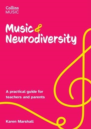 MUSIC AND NEURODIVERSITY: A PRACTICAL GUIDE FOR TEACHERS AND PARENTS | 9780008756871 | KAREN MARSHALL