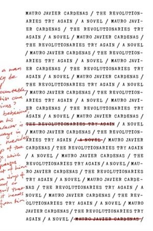 THE REVOLUTIONARIES TRY AGAIN | 9781566894463 | MAURO JAVIER CARDENAS