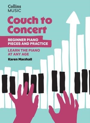 COUCH TO CONCERT: BEGINNER PIANO PIECES AND PRACTICE | 9780008739386 | KAREN MARSHALL