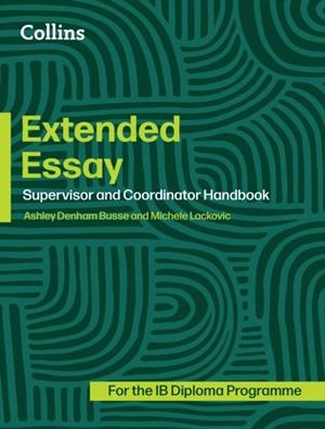 DIPLOMA PROGRAMME — EXTENDED ESSAY: COORDINATOR AND SUPERVISOR HANDBOOK | 9780008770310 | ASHLEY DENHAM BUSSE