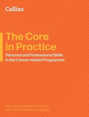 CAREER-RELATED PROGRAMME — THE CORE IN PRACTICE: AN EDUCATOR'S GUIDE TO PERSONAL AND PROFESSIONAL SKILLS | 9780008770280 | GARY HALCROW