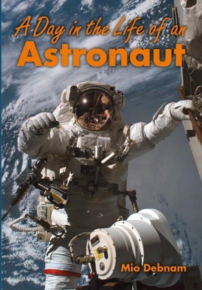 A DAY IN THE LIFE OF AN ASTRONAUT | 9780008786182 | MIO DEBNAM