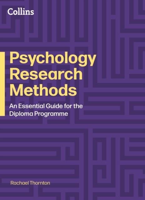 DIPLOMA PROGRAMME — PSYCHOLOGY RESEARCH METHODS: A PRACTICAL GUIDE | 9780008794491 | RACHAEL THORNTON