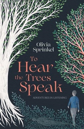 TO HEAR THE TREES SPEAK : A MEMOIR OF NATURE, RESILIENCE, AND DEEP LISTENING | 9781835011560 | OLIVIA SPRINKEL