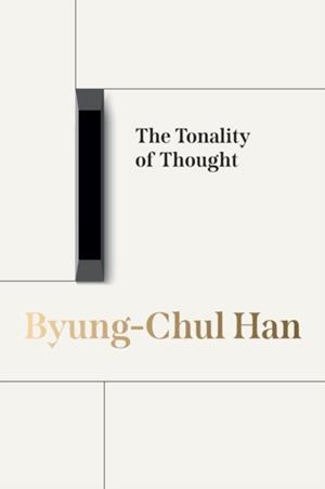 THE TONALITY OF THOUGHT | 9781509569670 | BYUNG-CHUL HAN