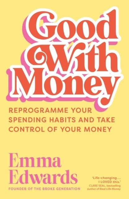 GOOD WITH MONEY : REPROGRAMME YOUR SPENDING HABITS AND TAKE CONTROL OF YOUR MONEY | 9781399822459 | EMMA EDWARDS