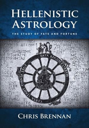 HELLENISTIC ASTROLOGY : THE STUDY OF FATE AND FORTUNE | 9780998588902 | CHRIS BRENNAN