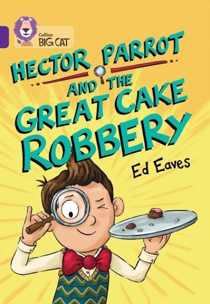 HECTOR PARROT AND THE GREAT CAKE ROBBERY -FICTION-PURPLE - BAND 8 | 9780008754020 | ED EAVES