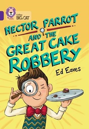 HECTOR PARROT AND THE GREAT CAKE ROBBERY -FICTION-PURPLE - BAND 8 | 9780008754020 | ED EAVES