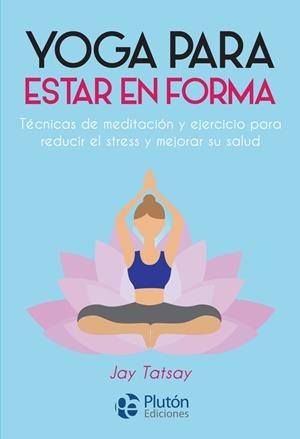 YOGA PARA ESTAR EN FORMA | 9788417079918