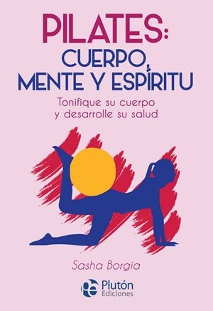 PILATES CUERPO MENTE Y ESPIRITU | 9788417079802