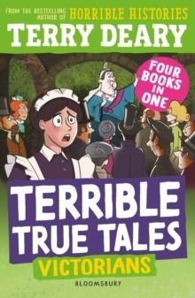 TERRIBLE TRUE TALES: VICTORIANS | 9781801998376 | TERRY DEARY