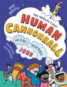THE WORLD'S FIRST HUMAN CANNONBALL : AND OTHER INCREDIBLE JOBS! | 9781800783737 | MIKE BARFIELD