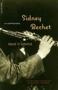 TREAT IT GENTLE | 9780306811081 | SIDNEY BECHET
