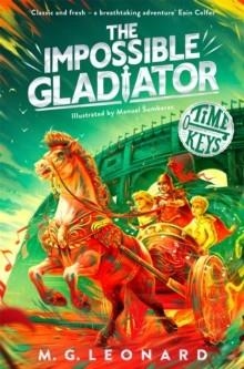TIME KEYS 03: THE IMPOSSIBLE GLADIATOR | 9781035024377 | M.G. LEONARD